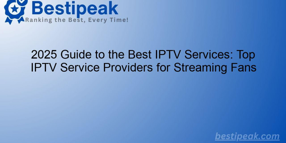 2025 Guide to the Best IPTV Services: Top IPTV Service Providers for Streaming Fans