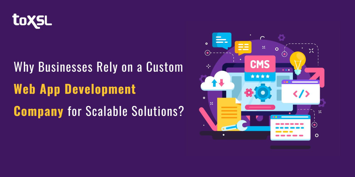 Why Businesses Rely on a Custom Web App Development Company for Scalable Solutions?
