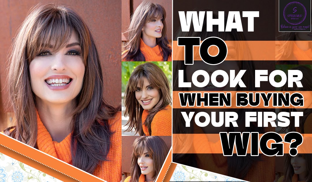 Spellbound Wigs LLC: What to Look for When Buying Your First Wig?